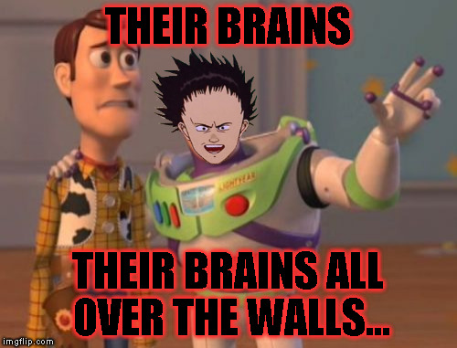 X, X Everywhere Meme | THEIR BRAINS THEIR BRAINS ALL OVER THE WALLS... | image tagged in memes,x x everywhere | made w/ Imgflip meme maker