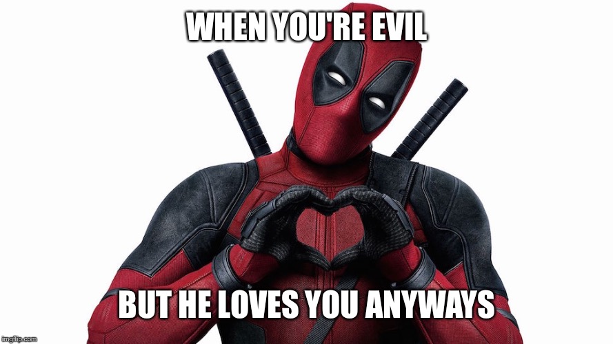 WHEN YOU'RE EVIL; BUT HE LOVES YOU ANYWAYS | image tagged in memes,evil | made w/ Imgflip meme maker