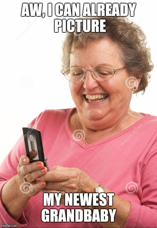 AW, I CAN ALREADY PICTURE MY NEWEST GRANDBABY | made w/ Imgflip meme maker