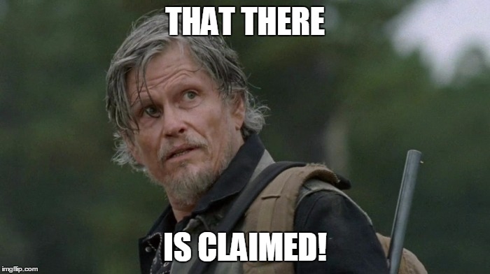 That there is claimed  | THAT THERE; IS CLAIMED! | image tagged in claimed,the walking dead | made w/ Imgflip meme maker