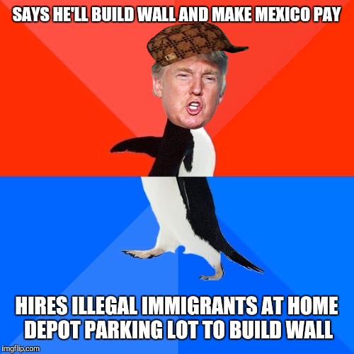 It wouldn't be the first time he's hired illegal immigrants to do construction work | SAYS HE'LL BUILD WALL AND MAKE MEXICO PAY; HIRES ILLEGAL IMMIGRANTS AT HOME DEPOT PARKING LOT TO BUILD WALL | image tagged in politically awkward trump,scumbag,trump wall | made w/ Imgflip meme maker