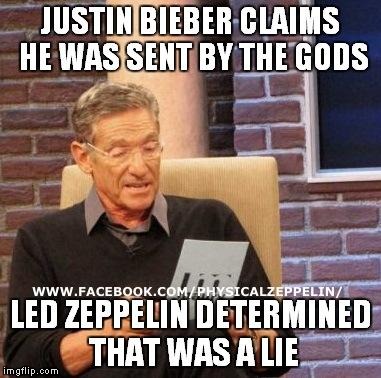 That was a lie | image tagged in led zeppelin,justin bieber,maury lie detector,funny memes | made w/ Imgflip meme maker