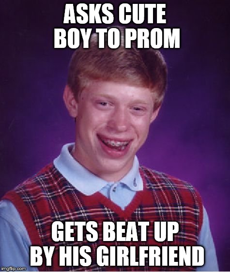 Bad Luck Brian Meme | ASKS CUTE BOY TO PROM GETS BEAT UP BY HIS GIRLFRIEND | image tagged in memes,bad luck brian | made w/ Imgflip meme maker