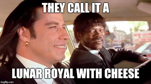 Pulp Fiction - Royale With Cheese | THEY CALL IT A; LUNAR ROYAL WITH CHEESE | image tagged in pulp fiction - royale with cheese | made w/ Imgflip meme maker