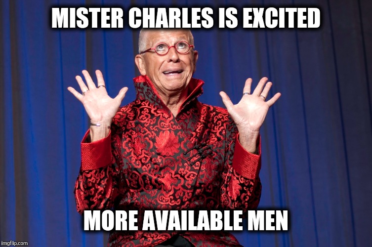 MISTER CHARLES IS EXCITED MORE AVAILABLE MEN | made w/ Imgflip meme maker
