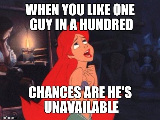 WHEN YOU LIKE ONE GUY IN A HUNDRED CHANCES ARE HE'S UNAVAILABLE | made w/ Imgflip meme maker