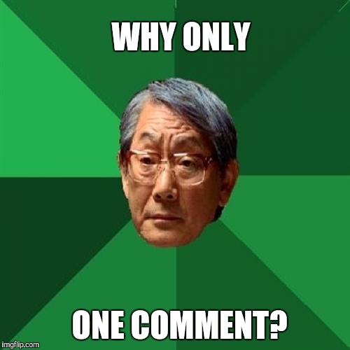 WHY ONLY ONE COMMENT? | made w/ Imgflip meme maker