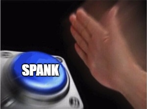 Blank Nut Button Meme | SPANK | image tagged in blank nut button | made w/ Imgflip meme maker