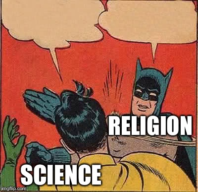 Batman Slapping Robin Meme | RELIGION; SCIENCE | image tagged in memes,batman slapping robin | made w/ Imgflip meme maker