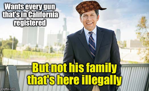 Scumbag Kevin De Leon | Wants every gun that's in California registered; But not his family that's here illegally | image tagged in z | made w/ Imgflip meme maker