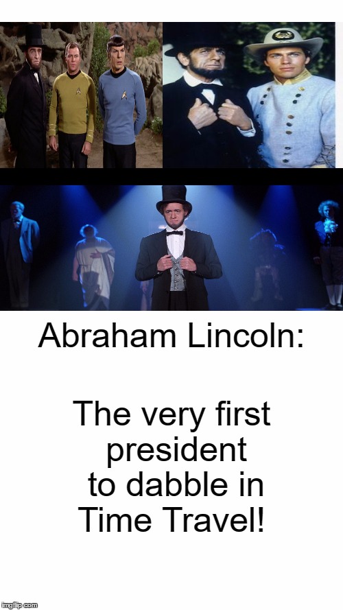 Happy Birthday, Honest Abe!  | Abraham Lincoln:; The very first president to dabble in Time Travel! | image tagged in abraham lincoln | made w/ Imgflip meme maker