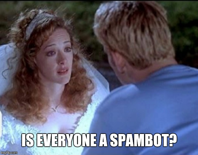 IS EVERYONE A SPAMBOT? | image tagged in memes,joan cusack,in and out,tinder | made w/ Imgflip meme maker