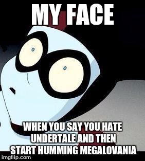 Harley Quinn  | MY FACE; WHEN YOU SAY YOU HATE UNDERTALE AND THEN START HUMMING MEGALOVANIA | image tagged in harley quinn | made w/ Imgflip meme maker