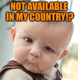 Skeptical Baby Meme | NOT AVAILABLE IN MY COUNTRY!? | image tagged in memes,skeptical baby | made w/ Imgflip meme maker