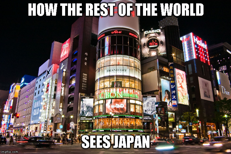 HOW THE REST OF THE WORLD; SEES JAPAN | image tagged in japan | made w/ Imgflip meme maker
