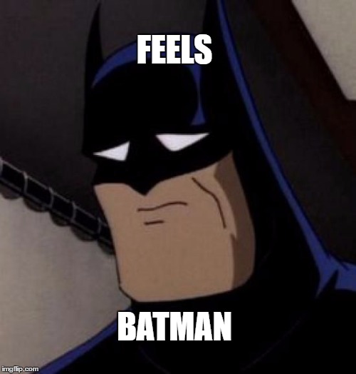 Sad Batman | FEELS; BATMAN | image tagged in sad batman | made w/ Imgflip meme maker