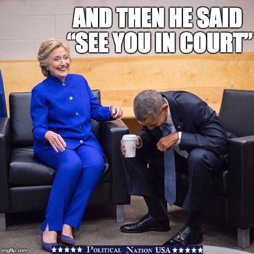 AND THEN HE SAID “SEE YOU IN COURT” | image tagged in never trump,nevertrump,nevertrump meme,dump trump,dumptrump | made w/ Imgflip meme maker