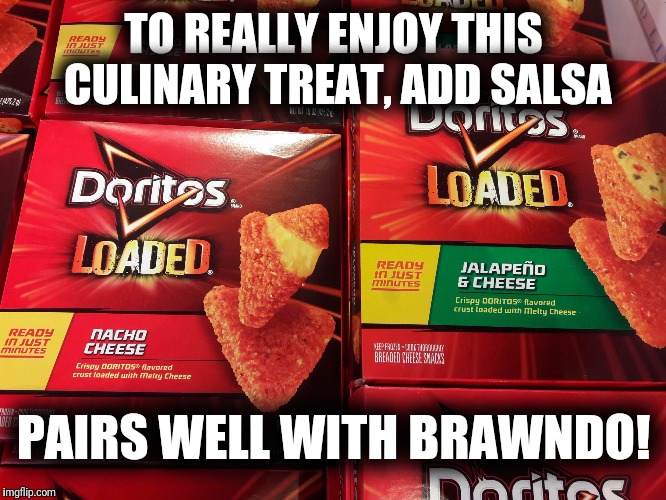 Murican Fine Dining | TO REALLY ENJOY THIS CULINARY TREAT, ADD SALSA; PAIRS WELL WITH BRAWNDO! | image tagged in murican fine dining | made w/ Imgflip meme maker