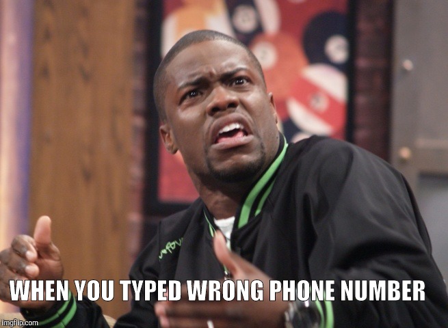When I typed something wrong | WHEN YOU TYPED WRONG PHONE NUMBER | image tagged in ayy lmao,that moment when,my face when,phone number,xd,triggered | made w/ Imgflip meme maker