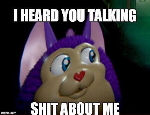 HOLY SHIT | I HEARD YOU TALKING; SHIT ABOUT ME | image tagged in i heard you,shit,funny,memes,tattletail | made w/ Imgflip meme maker