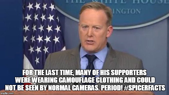 Sean Spicer Liar | FOR THE LAST TIME, MANY OF HIS SUPPORTERS WERE WEARING CAMOUFLAGE CLOTHING AND COULD NOT BE SEEN BY NORMAL CAMERAS.
PERIOD! #SPICERFACTS | image tagged in sean spicer liar | made w/ Imgflip meme maker
