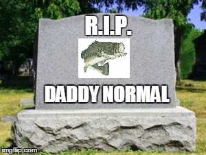 Tombstone dash | R.I.P. DADDY NORMAL | image tagged in tombstone dash | made w/ Imgflip meme maker