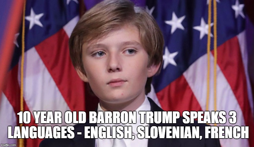 Barron Trump | 10 YEAR OLD BARRON TRUMP SPEAKS 3 LANGUAGES - ENGLISH, SLOVENIAN, FRENCH | image tagged in barron trump | made w/ Imgflip meme maker