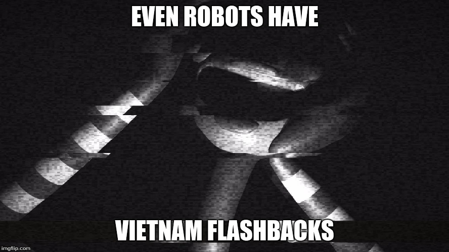 Vietnam Puppet | EVEN ROBOTS HAVE; VIETNAM FLASHBACKS | image tagged in the puppet from fnaf 2,fnaf2,overnight 2 | made w/ Imgflip meme maker