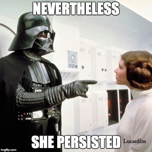 Princess Leia Organa of Alderaan | NEVERTHELESS; SHE PERSISTED | image tagged in women,star wars | made w/ Imgflip meme maker