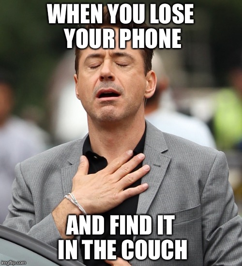 relieved rdj | WHEN YOU LOSE YOUR PHONE; AND FIND IT IN THE COUCH | image tagged in relieved rdj | made w/ Imgflip meme maker