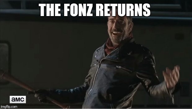 negan |  THE FONZ RETURNS | image tagged in negan | made w/ Imgflip meme maker