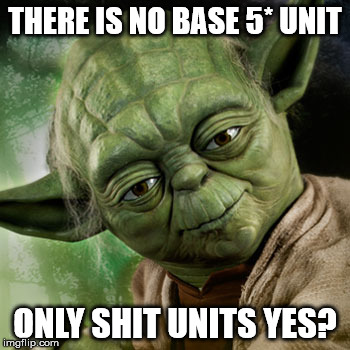 Yoda and Final Fantasy Brave Exvius pulls | THERE IS NO BASE 5* UNIT; ONLY SHIT UNITS YES? | image tagged in advice yoda,star wars yoda,final fantasy | made w/ Imgflip meme maker