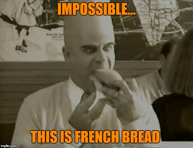 IMPOSSIBLE... THIS IS FRENCH BREAD | made w/ Imgflip meme maker