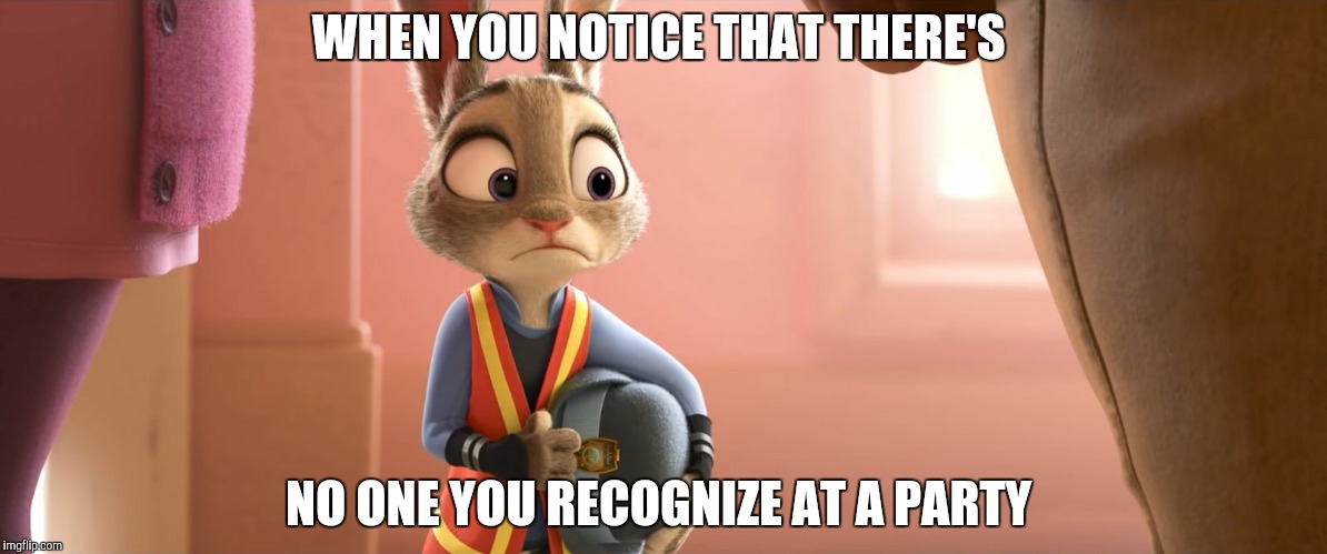 Awkward Judy | WHEN YOU NOTICE THAT THERE'S; NO ONE YOU RECOGNIZE AT A PARTY | image tagged in judy hopps awkward,zootopia,funny | made w/ Imgflip meme maker