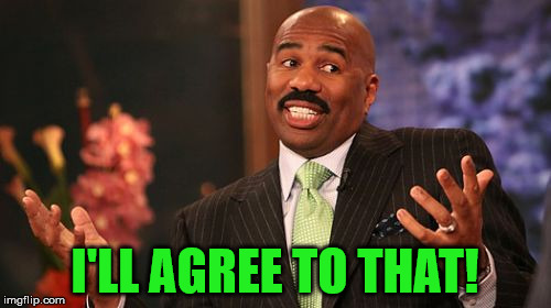 I'LL AGREE TO THAT! | image tagged in memes,steve harvey | made w/ Imgflip meme maker