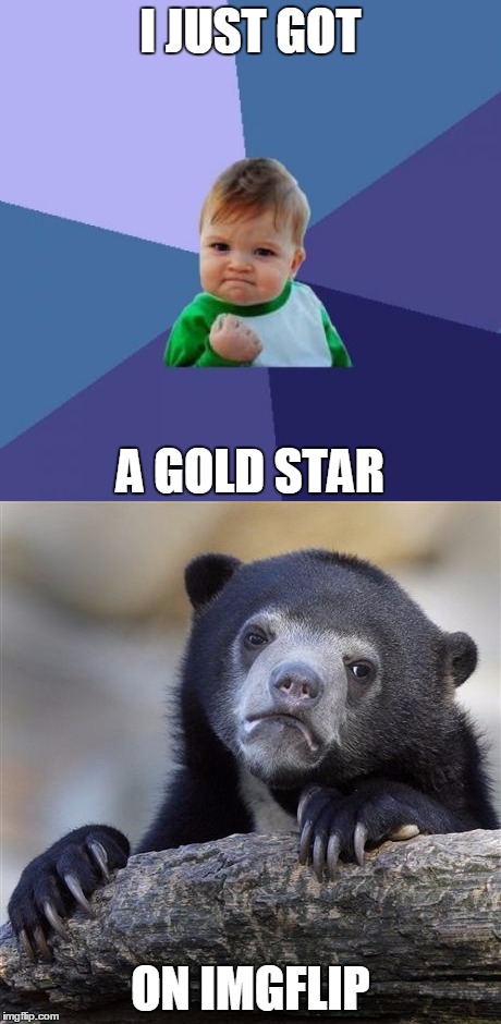 I JUST GOT; A GOLD STAR; ON IMGFLIP | image tagged in imgflip | made w/ Imgflip meme maker