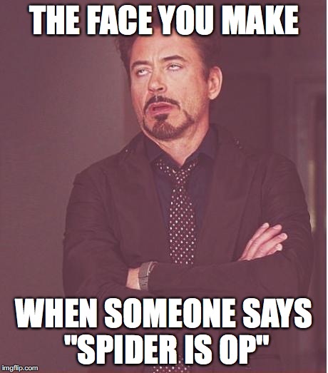 Face You Make Robert Downey Jr Meme | THE FACE YOU MAKE; WHEN SOMEONE SAYS "SPIDER IS OP" | image tagged in memes,face you make robert downey jr | made w/ Imgflip meme maker