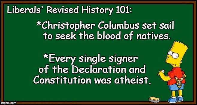 simpsons chalkboard sketch | Liberals' Revised History 101:; *Christopher Columbus set sail to seek the blood of natives. *Every single signer of the Declaration and Constitution was atheist. | image tagged in simpsons chalkboard sketch,liberals,christopher columbus,religious freedom,religion | made w/ Imgflip meme maker