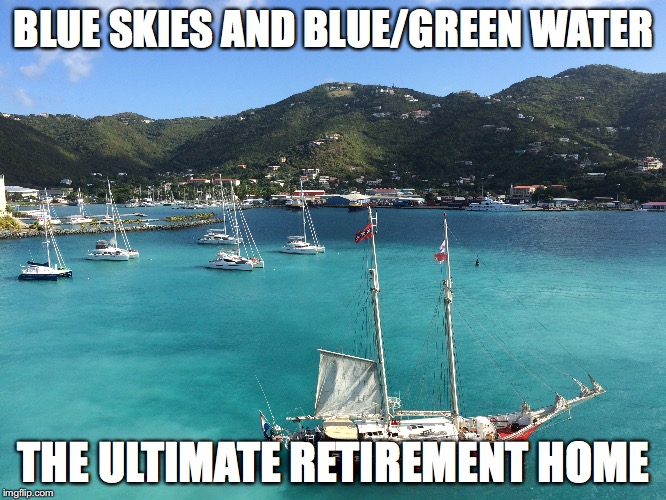 Discussion | BLUE SKIES AND BLUE/GREEN WATER; THE ULTIMATE RETIREMENT HOME | image tagged in for class | made w/ Imgflip meme maker