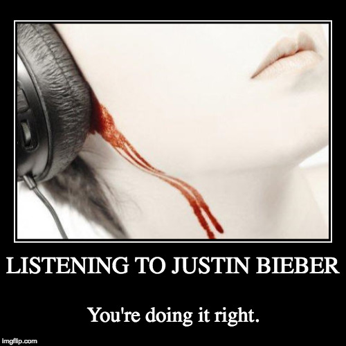 image tagged in funny,demotivationals,justin bieber,music | made w/ Imgflip demotivational maker