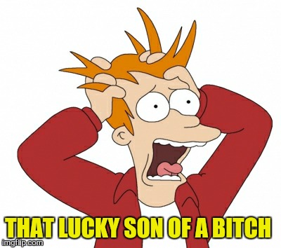THAT LUCKY SON OF A B**CH | made w/ Imgflip meme maker