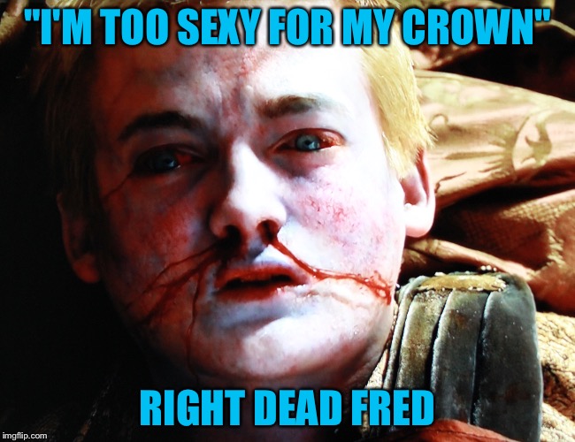 Cowboys | "I'M TOO SEXY FOR MY CROWN" RIGHT DEAD FRED | image tagged in cowboys | made w/ Imgflip meme maker