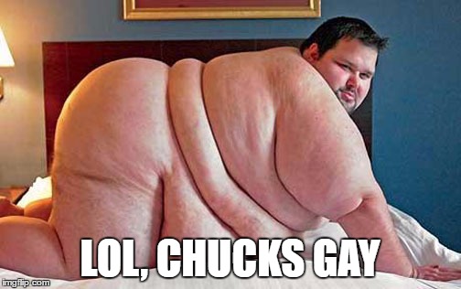 LOL, CHUCKS GAY | made w/ Imgflip meme maker