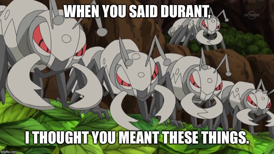 WHEN YOU SAID DURANT, I THOUGHT YOU MEANT THESE THINGS. | made w/ Imgflip meme maker