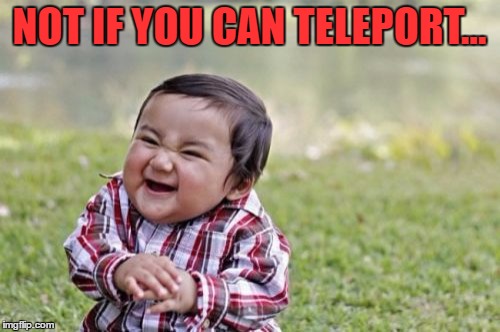 Evil Toddler Meme | NOT IF YOU CAN TELEPORT... | image tagged in memes,evil toddler | made w/ Imgflip meme maker