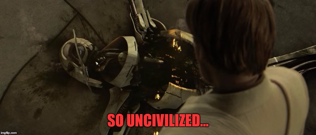 SO UNCIVILIZED... | made w/ Imgflip meme maker