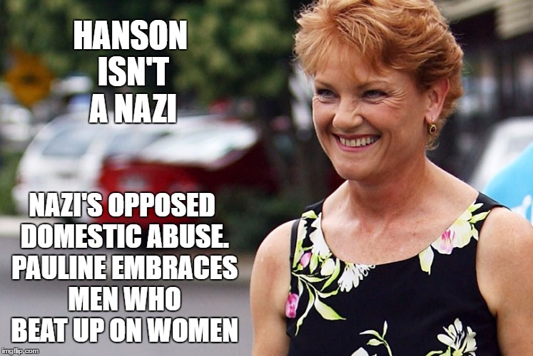 HANSON ISN'T A NAZI; NAZI'S OPPOSED DOMESTIC ABUSE. PAULINE EMBRACES MEN WHO BEAT UP ON WOMEN | image tagged in pauline clown hanson | made w/ Imgflip meme maker