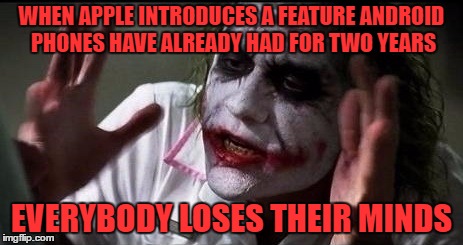 Wireless Charging? Wow! How Innovative! | WHEN APPLE INTRODUCES A FEATURE ANDROID PHONES HAVE ALREADY HAD FOR TWO YEARS; EVERYBODY LOSES THEIR MINDS | image tagged in joker,mind loss,apple,android,wireless charging | made w/ Imgflip meme maker