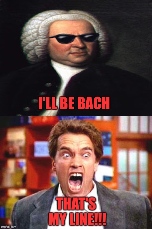 I'LL BE BACH THAT'S MY LINE!!! | made w/ Imgflip meme maker