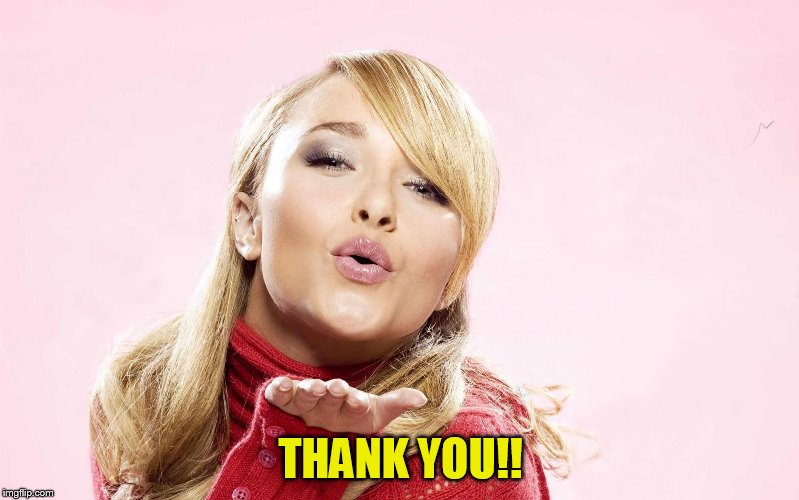 hayden blow kiss | THANK YOU!! | image tagged in hayden blow kiss | made w/ Imgflip meme maker